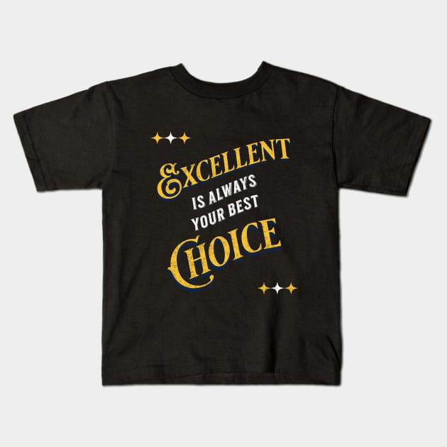 Excellence Is The Choice Kids T-Shirt by The Global Worker